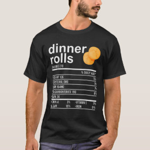 Dinner Rolls Nutrition Facts Apparel Funny Thanksg T-shirt