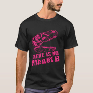 Dino Er is geen planeet B - klimaatverandering is  T-shirt