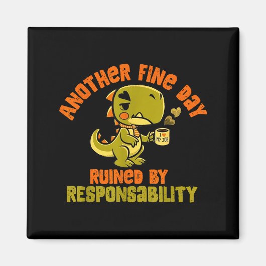 Dinosaur Another Fine Day Ruined By Resnsibility  Magneet (Voorkant)
