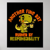 Dinosaur Another Fine Day Ruined By Resnsibility  Poster (Voorkant)