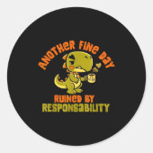 Dinosaur Another Fine Day Ruined By Resnsibility  Ronde Sticker (Voorkant)