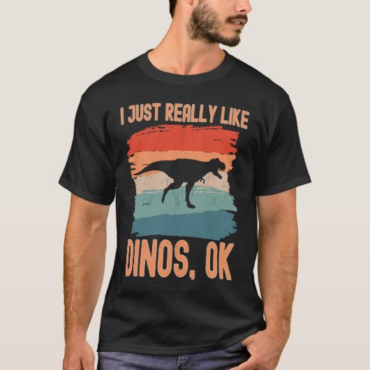 Dinosaur I just Really Like Dinos Ok 1 T-shirt (Voorkant)