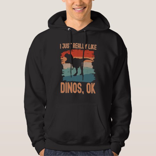 Dinosaur  I just Really Like Dinos Ok Hoodie (Voorkant)