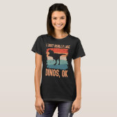 Dinosaur I just Really Like Dinos Ok T-shirt (Voorkant volledig)