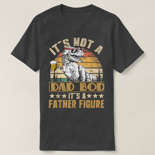 Dinosaur It's Not A Dad Bod It's A Father Figure B T-shirt (Design voorkant)