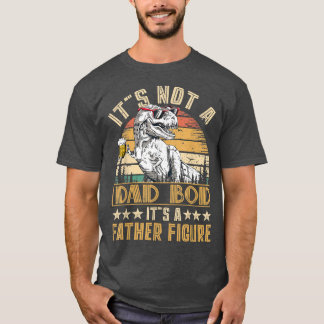 Dinosaur It's Not A Dad Bod It's A Father Figure B T-shirt