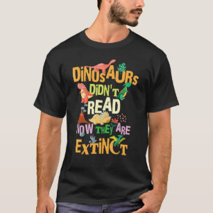 Dinosauriërs hebben nu niet meer gelezen, ze zijn  t-shirt