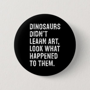 Dinosauriërs leerden geen kunst Grappige leraar  Ronde Button 5,7 Cm