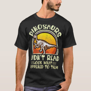 Dinosauriërs lezen niet wat er met hen gebeurde. t-shirt
