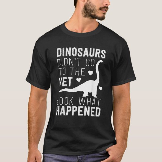 Dinosaurs Didn t Go To The Vet Funny Veterinarian  T-shirt (Voorkant)