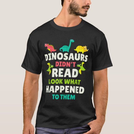 Dinosaurs Didn’t Read Funny Teacher Gift Clroom Hu T-shirt (Voorkant)