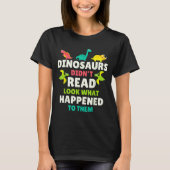 Dinosaurs Didn’t Read Funny Teacher Gift Clroom Hu T-shirt (Voorkant)
