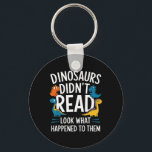Dinosaurs Didn’t Read Funny Teacher Kids  Sleutelhanger<br><div class="desc">Dinosaurs Didn’t Read Funny Teacher Kids</div>
