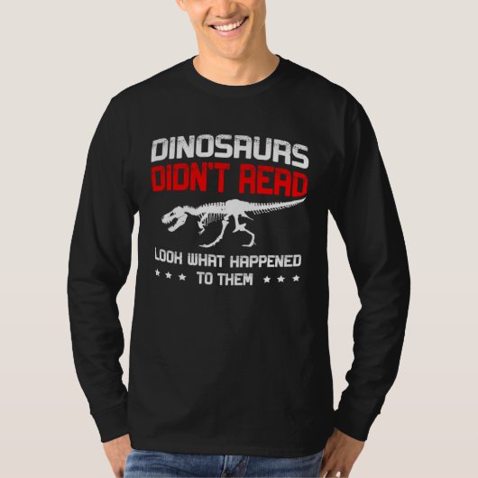 Dinosaurs didn t read look what happened to them R T-shirt (Voorkant)