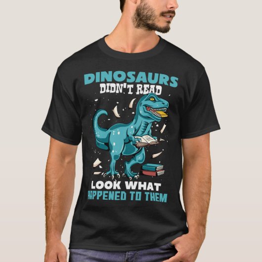 Dinosaurs Didn t Read Look What Happened To Them R T-shirt (Voorkant)