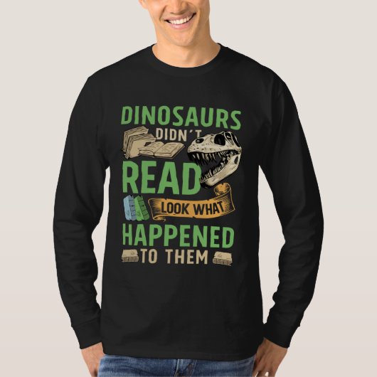 Dinosaurs didn t read look what happened to them t t-shirt (Voorkant)