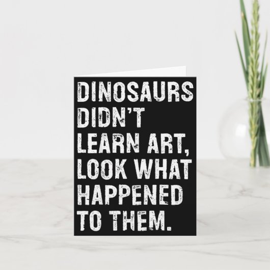 Dinosaurs Didn't Learn Art Funny Art Teacher  Kaart (Voorkant)