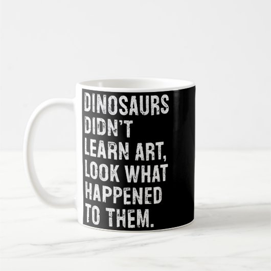 Dinosaurs Didn't Learn Art Funny Art Teacher  Koffiemok (Links)