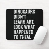 Dinosaurs Didn't Learn Art Funny Art Teacher  Muismat (Met muis)