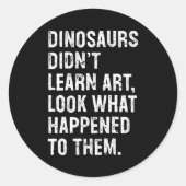 Dinosaurs Didn't Learn Art Funny Art Teacher Ronde Sticker (Voorkant)
