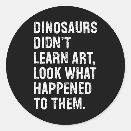 Dinosaurs Didn't Learn Art Funny Art Teacher Ronde Sticker (Voorkant)