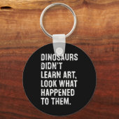 Dinosaurs Didn't Learn Art Funny Art Teacher Sleutelhanger (Voorkant)