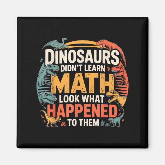Dinosaurs Didn't Learn Math Funny Design For Kids Magneet (Voorkant)