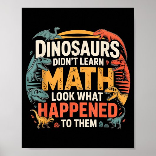 Dinosaurs Didn't Learn Math Funny Design For Kids  Poster (Voorkant)