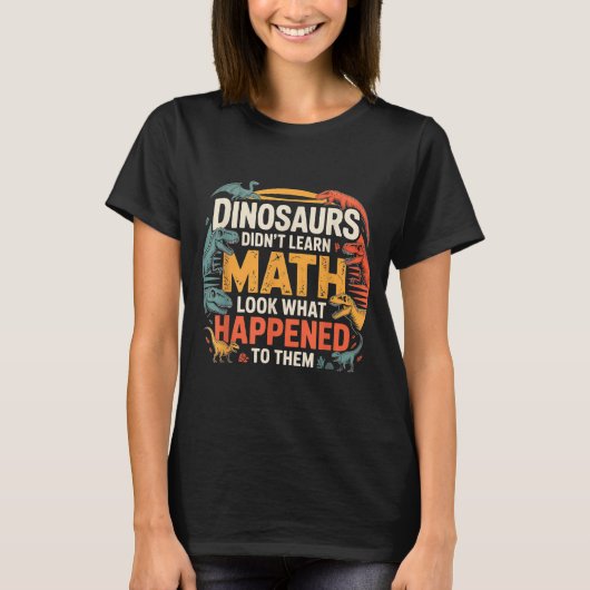 Dinosaurs Didn't Learn Math Funny Design For Kids T-shirt (Voorkant)