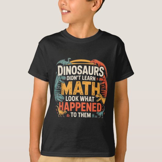 Dinosaurs Didn't Learn Math Funny Design For Kids T-shirt (Voorkant)