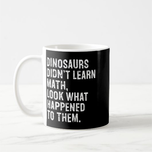 Dinosaurs Didn't Learn Math Funny Math Teacher Koffiemok (Links)