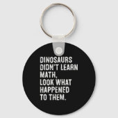 Dinosaurs Didn't Learn Math Funny Math Teacher Sleutelhanger (Voorkant)
