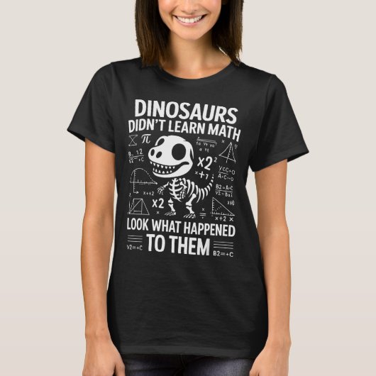 Dinosaurs Didn't Learn Math Funny Math Teacher Stu T-shirt (Voorkant)