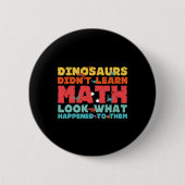 Dinosaurs Didn't Learn Math Funny Mathematics Math Ronde Button 5,7 Cm (Voorkant)