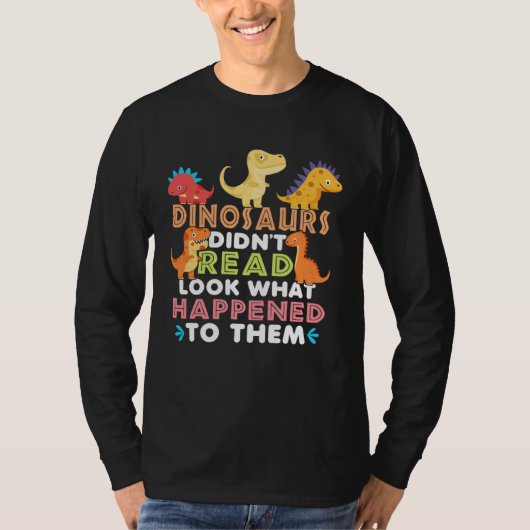 Dinosaurs Didnt Read Look What Happened To Them Te T-shirt (Voorkant)