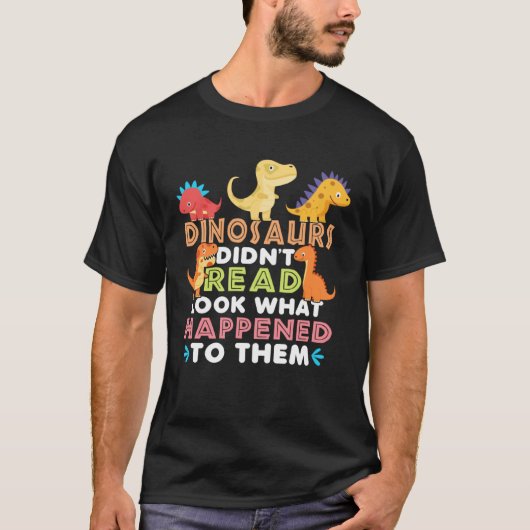 Dinosaurs Didnt Read Look What Happened To Them Te T-shirt (Voorkant)