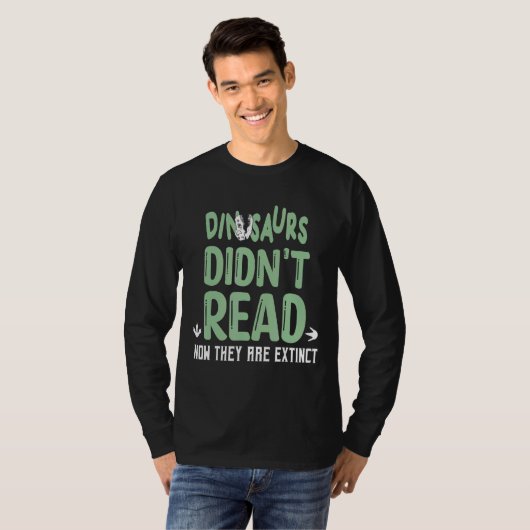 Dinosaurs Didn't Read Now They Are Extinct T-shirt (Voorkant volledig)
