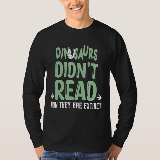Dinosaurs Didn't Read Now They Are Extinct T-shirt (Voorkant)