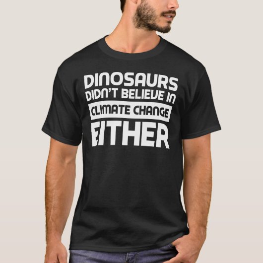 Dinosaurussen geloofden ook niet in klimaatverande t-shirt (Voorkant)