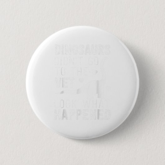 Dinosaurussen gingen niet naar de dierenarts grapp ronde button 5,7 cm (Voorkant)