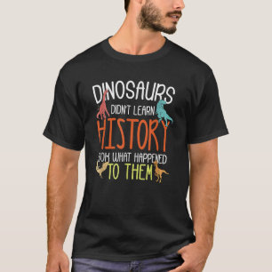 Dinosaurussen leerden geen geschiedenis Grappige s T-shirt