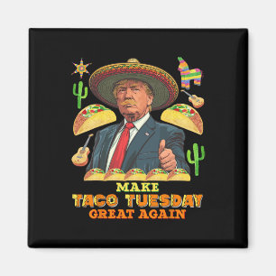 Dinsdag maken Taco dinsdag weer geweldig Donald Tr Magneet