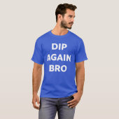 Dip Again Bro Crypto Trading T-Shirt (Voorkant volledig)