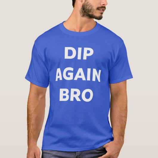 Dip Again Bro Crypto Trading T-Shirt (Voorkant)