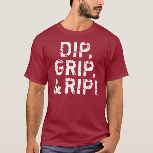 Dip, grip en Rip. T-shirt (Voorkant)