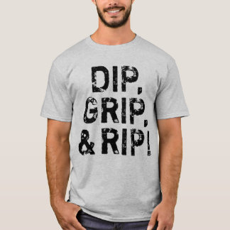 Dip, grip en Rip. T-shirt
