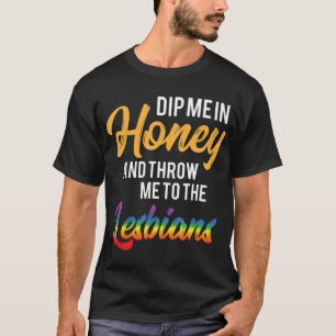 Dip me in Honey Thung me aan lesbiennes Gay Lesbia T-shirt
