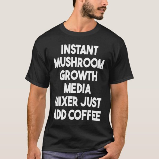 Direct paddenstoelgroeimedia mixer gewoon koffie t t-shirt (Voorkant)