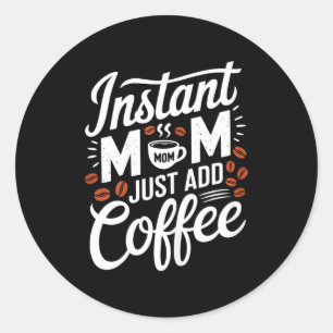 Directe Moeder, Alleen Koffie Toevoegen Liefhebber Ronde Sticker