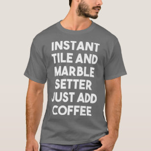 Directe Tegel Marble Setter voeg gewoon koffie-mun T-shirt
